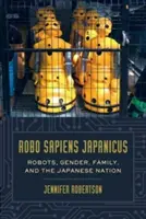 Robo Sapiens Japanicus : Robots, genre, famille et nation japonaise - Robo Sapiens Japanicus: Robots, Gender, Family, and the Japanese Nation