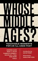 Le Moyen Âge de qui&nbsp;? Des moments d'apprentissage pour un passé mal utilisé - Whose Middle Ages?: Teachable Moments for an Ill-Used Past