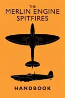 Le manuel des Spitfires à moteur Merlin - The Merlin Engine Spitfires Handbook