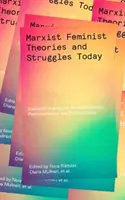 Théories et luttes marxistes-féministes aujourd'hui : Écrits essentiels sur l'intersectionnalité, le postcolonialisme et l'écoféminisme - Marxist-Feminist Theories and Struggles Today: Essential Writings on Intersectionality, Postcolonialism and Ecofeminism