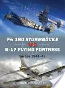 FW 190 Sturmbcke Vs B-17 Flying Fortress : Europe 1944-45 - FW 190 Sturmbcke Vs B-17 Flying Fortress: Europe 1944-45