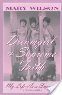Dreamgirl et foi suprême : Ma vie de Suprême - Dreamgirl & Supreme Faith: My Life as a Supreme