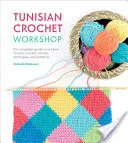 Atelier de crochet tunisien : Le guide complet des points, techniques et modèles du crochet tunisien moderne - Tunisian Crochet Workshop: The Complete Guide to Modern Tunisian Crochet Stitches, Techniques and Patterns