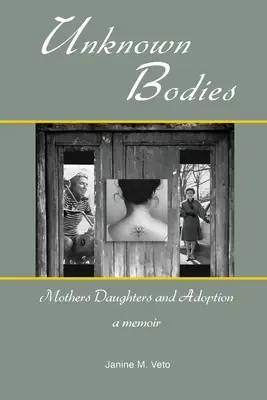 Corps inconnus : Mères, filles et adoption - Unknown Bodies: Mothers Daughters and Adoption