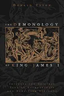 The Demonology of King James I : Includes the Original Text of Daemonologie and News from Scotland (La démonologie du roi Jacques Ier : comprend le texte original de la démonologie et des nouvelles d'Écosse) - The Demonology of King James I: Includes the Original Text of Daemonologie and News from Scotland