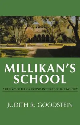 L'école de Millikan : Une histoire de l'Institut de technologie de Californie - Millikan's School: A History of the California Institute of Technology