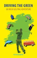 Driving the Green : Une aventure golfique irlandaise - Driving the Green: An Irish Golfing Adventure