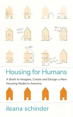 L'habitat pour les humains : Un livre pour imaginer, créer et concevoir un nouveau modèle de logement en Amérique - Housing for Humans: A Book to Imagine, Create and Design a New Housing Model in America