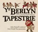 Ye Berlyn Tapestrie : Le panorama satirique de la Première Guerre mondiale de John Hassall - Ye Berlyn Tapestrie: John Hassall's Satirical First World War Panorama