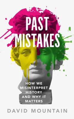 Les erreurs du passé : Comment nous interprétons mal l'histoire et pourquoi c'est important - Past Mistakes: How We Misinterpret History and Why It Matters