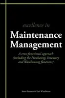 L'excellence dans la gestion de la maintenance - Une approche transversale (incluant les fonctions d'achat, d'inventaire et d'entreposage) - Excellence in Maintenance Management - A Cross-functional Approach (including the Purchasing, Inventory and Warehousing Functions)