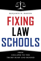 Réparer les écoles de droit : De l'effondrement à l'effondrement de Trump et au-delà - Fixing Law Schools: From Collapse to the Trump Bump and Beyond