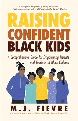 Élever des enfants noirs confiants : Un guide complet pour responsabiliser les parents et les enseignants d'enfants noirs (Ressource d'enseignement, Cadeau pour les parents, Adol - Raising Confident Black Kids: A Comprehensive Guide for Empowering Parents and Teachers of Black Children (Teaching Resource, Gift for Parents, Adol