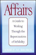 Affaires : Un guide pour surmonter les répercussions de l'infidélité - Affairs: A Guide to Working Through the Repercussions of Infidelity