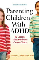 Être parent d'enfants atteints de TDAH : 10 leçons que la médecine ne peut pas enseigner - Parenting Children with ADHD: 10 Lessons That Medicine Cannot Teach