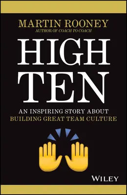 High Ten : Une histoire inspirante sur la construction d'une grande culture d'équipe - High Ten: An Inspiring Story about Building Great Team Culture