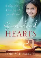 Cœurs abandonnés : Une histoire d'adoption d'amour, de perte et d'apprentissage de la confiance - Surrendered Hearts: An Adoption Story of Love, Loss, and Learning to Trust