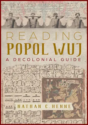 Lire le Popol Wuj : un guide décolonial - Reading Popol Wuj: A Decolonial Guide