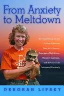 De l'anxiété à l'effondrement : Comment les personnes du spectre autistique font face à l'anxiété, subissent des crises de colère, manifestent des accès de colère, et comment vous pouvez les aider. - From Anxiety to Meltdown: How Individuals on the Autism Spectrum Deal with Anxiety, Experience Meltdowns, Manifest Tantrums, and How You Can Int