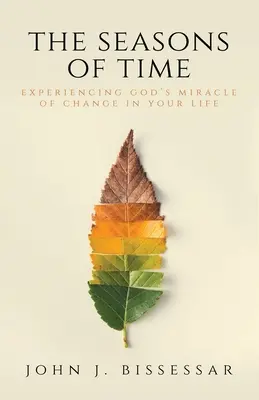 Les saisons du temps : expérimenter le miracle du changement de Dieu dans votre vie - The Seasons of Time: Experiencing God's Miracle of Change in Your Life