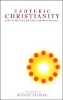 Le christianisme ésotérique : Et la mission de Christian Rosenkreutz (Cw 130) - Esoteric Christianity: And the Mission of Christian Rosenkreutz (Cw 130)