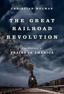 La grande révolution ferroviaire : L'histoire des trains en Amérique - The Great Railroad Revolution: The History of Trains in America