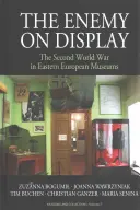 L'ennemi exposé : La Seconde Guerre mondiale dans les musées d'Europe de l'Est - The Enemy on Display: The Second World War in Eastern European Museums