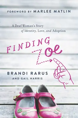 Trouver Zoe : L'histoire de l'identité, de l'amour et de l'adoption d'une femme sourde - Finding Zoe: A Deaf Woman's Story of Identity, Love, and Adoption