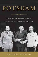 Potsdam : la fin de la Seconde Guerre mondiale et la refonte de l'Europe - Potsdam: The End of World War II and the Remaking of Europe