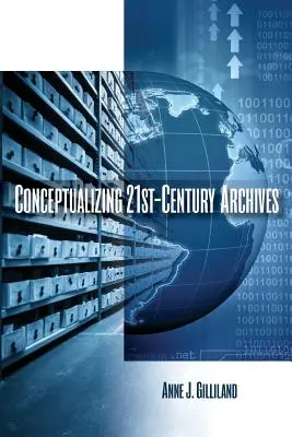 Conceptualiser les archives du 21e siècle - Conceptualizing 21st-Century Archives