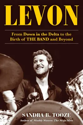 Levon : De Down in the Delta à la naissance du groupe et au-delà - Levon: From Down in the Delta to the Birth of the Band and Beyond