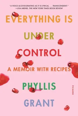 Tout est sous contrôle : Un mémoire avec des recettes - Everything Is Under Control: A Memoir with Recipes