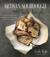 Artisan Sourdough Made Simple : Un guide du débutant pour un pain artisanal délicieux avec un pétrissage minimal - Artisan Sourdough Made Simple: A Beginner's Guide to Delicious Handcrafted Bread with Minimal Kneading