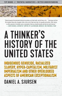 Une véritable histoire des États-Unis : Génocide indigène, esclavage racialisé, hyper-capitalisme, impérialisme militariste et autres aspects négligés de l'histoire des États-Unis. - A True History of the United States: Indigenous Genocide, Racialized Slavery, Hyper-Capitalism, Militarist Imperialism and Other Overlooked Aspects of