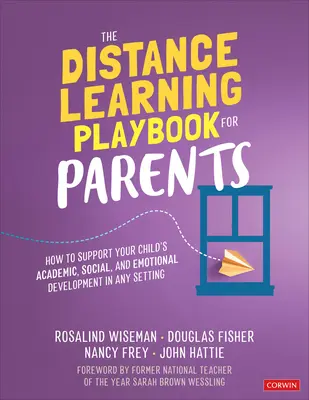 Le guide de l'apprentissage à distance pour les parents : Comment soutenir le développement académique, social et émotionnel de votre enfant dans n'importe quel contexte - The Distance Learning Playbook for Parents: How to Support Your Child′s Academic, Social, and Emotional Development in Any Setting