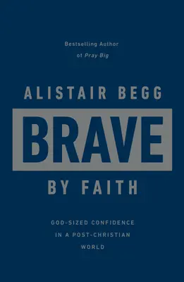 Brave par la foi : La confiance en Dieu dans un monde post-chrétien - Brave by Faith: God-Sized Confidence in a Post-Christian World