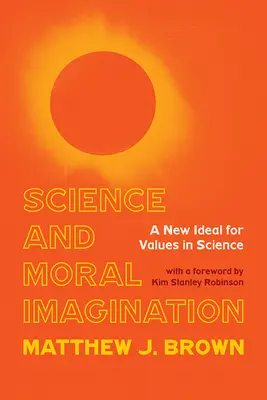 Science et imagination morale : Un nouvel idéal pour les valeurs scientifiques - Science and Moral Imagination: A New Ideal for Values in Science