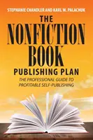 Le plan d'édition de livres de non-fiction : Le guide professionnel pour une auto-édition rentable - The Nonfiction Book Publishing Plan: The Professional Guide to Profitable Self-Publishing