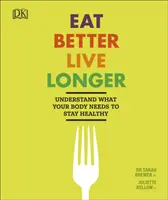 Manger mieux, vivre plus longtemps - Comprendre ce dont votre corps a besoin pour rester en bonne santé - Eat Better, Live Longer - Understand What Your Body Needs to Stay Healthy