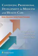 Développement professionnel continu dans le domaine de la médecine et des soins de santé : une meilleure formation, de meilleurs résultats pour les patients - Continuing Professional Development in Medicine and Health Care: Better Education, Better Patient Outcomes