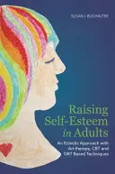 Améliorer l'estime de soi chez les adultes : Une approche éclectique avec l'art-thérapie, la TCC et les techniques basées sur la Dbt - Raising Self-Esteem in Adults: An Eclectic Approach with Art Therapy, CBT and Dbt Based Techniques