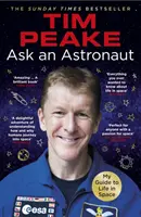 Demandez à un astronaute - Mon guide de la vie dans l'espace (Livre officiel de Tim Peake) - Ask an Astronaut - My Guide to Life in Space (Official Tim Peake Book)