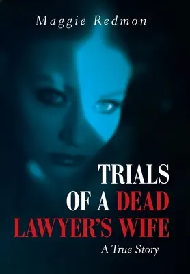 Les épreuves de la femme d'un avocat décédé : une histoire vraie - Trials of a Dead Lawyer's Wife: A True Story