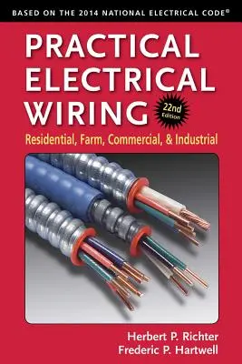 Câblage électrique pratique : Câblage électrique pratique : résidentiel, agricole, commercial et industriel - Practical Electrical Wiring: Residential, Farm, Commercial, and Industrial