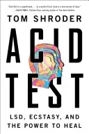 Acid Test : Le lsd, l'ecstasy et le pouvoir de guérison - Acid Test: Lsd, Ecstasy, and the Power to Heal