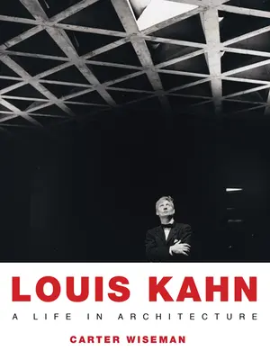 Louis Kahn : une vie en architecture - Louis Kahn: A Life in Architecture