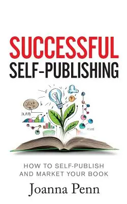 Successful Self-Publishing : Comment auto-publier et commercialiser votre livre en ebook, print et audiobook. - Successful Self-Publishing: How to self-publish and market your book in ebook, print, and audiobook