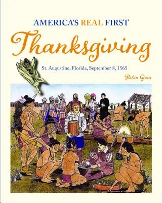 Le vrai premier Thanksgiving de l'Amérique : Augustine, Floride, 8 septembre 1565 - America's Real First Thanksgiving: St. Augustine, Florida, September 8, 1565
