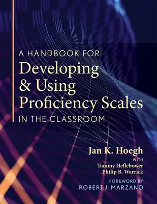 A Handbook for Developing and Using Proficiency Scales in the Classroom : (un manuel clair et pratique pour créer et utiliser des échelles de compétence de haute qualité) - A Handbook for Developing and Using Proficiency Scales in the Classroom: (a Clear, Practical Handbook for Creating and Utilizing High-Quality Proficie