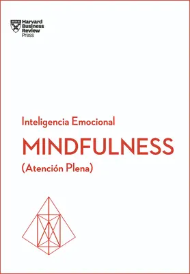 Mindfulness. Serie Inteligencia Emocional HBR (Mindfullness édition espagnole) : Atencin Plena - Mindfulness. Serie Inteligencia Emocional HBR (Mindfullness Spanish Edition): Atencin Plena